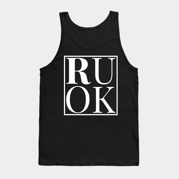 RUOK - WHITE Tank Top by My Tiny Apartment